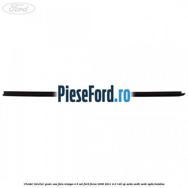 Cheder interior geam usa fata stanga 4/5 usi Ford Focus 2008-2011 2.0 145 cp AODA, AODB, AODE, SYDA benzina