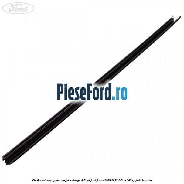 Cheder interior geam usa fata stanga 4/5 usi Ford Focus 2008-2011 2.5 RS 305 cp JZDA benzina