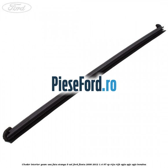 Cheder interior geam usa fata stanga 5 usi Ford Fiesta 2008-2012 1.4 97 cp RTJA, RTJB, SPJA, SPJC, SPJE benzina
