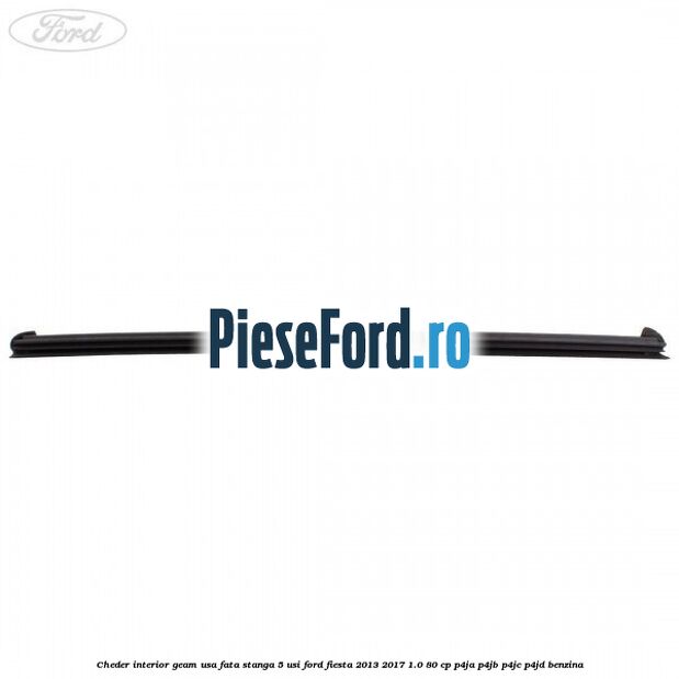 Cheder interior geam usa fata stanga 5 usi Ford Fiesta 2013-2017 1.0 80 cp P4JA, P4JB, P4JC, P4JD benzina