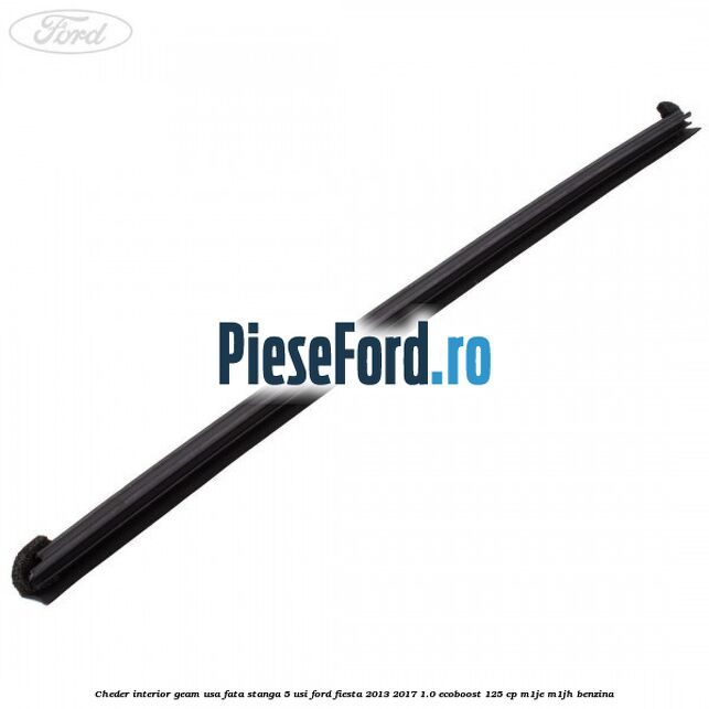 Cheder interior geam usa fata stanga 5 usi Ford Fiesta 2013-2017 1.0 EcoBoost 125 cp M1JE, M1JH benzina