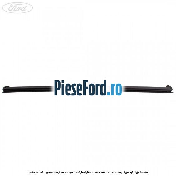 Cheder interior geam usa fata stanga 5 usi Ford Fiesta 2013-2017 1.6 Ti 105 cp IQJA, IQJC, IQJE benzina