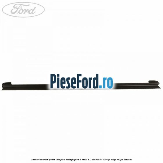 Cheder interior geam usa fata stanga Ford B-Max 1.0 EcoBoost 125 cp M1JE, M1JH benzina