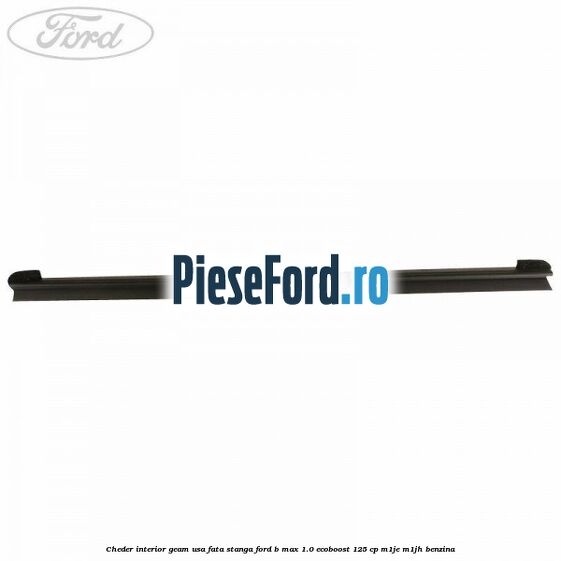 Cheder interior geam usa fata stanga Ford B-Max 1.0 EcoBoost 125 cp M1JE, M1JH benzina