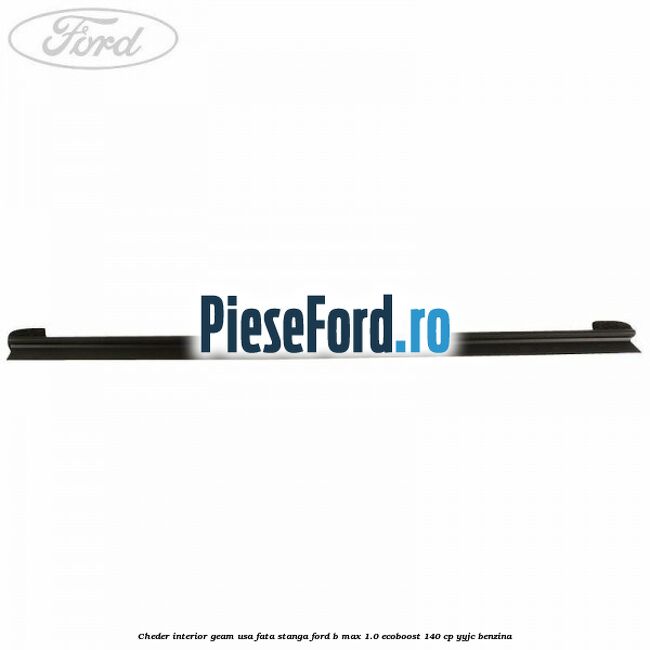 Cheder interior geam usa fata stanga Ford B-Max 1.0 EcoBoost 140 cp YYJC benzina