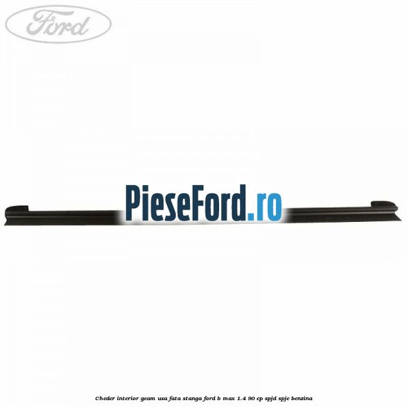 Cheder interior geam usa fata stanga Ford B-Max 1.4 90 cp SPJD, SPJE benzina