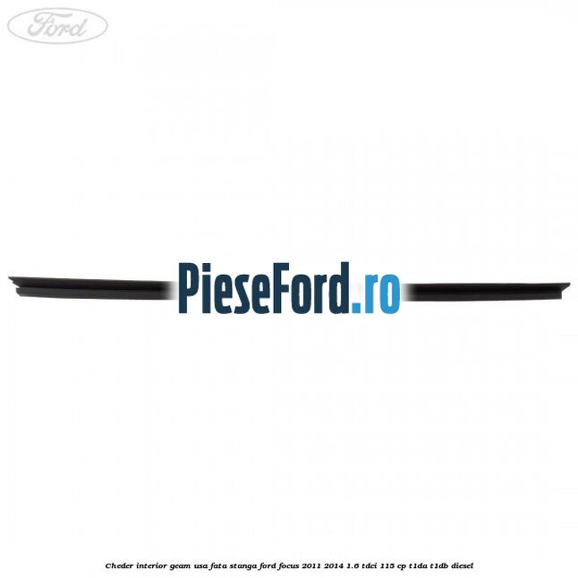 Cheder interior geam usa fata stanga Ford Focus 2011-2014 1.6 TDCi 115 cp T1DA, T1DB diesel
