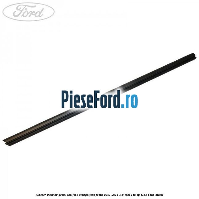 Cheder interior geam usa fata stanga Ford Focus 2011-2014 1.6 TDCi 115 cp T1DA, T1DB diesel