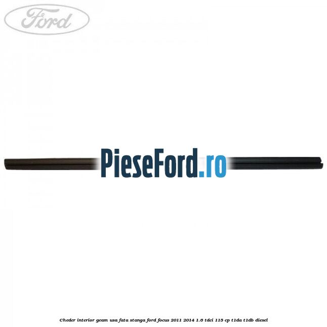 Cheder interior geam usa fata stanga Ford Focus 2011-2014 1.6 TDCi 115 cp T1DA, T1DB diesel