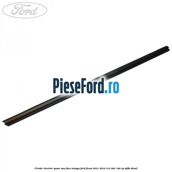Cheder interior geam usa fata stanga Ford Focus 2011-2014 2.0 TDCi 140 cp UFDB diesel