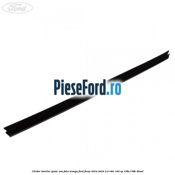 Cheder interior geam usa fata stanga Ford Focus 2014-2018 2.0 TDCi 150 cp T7DA, T7DB diesel