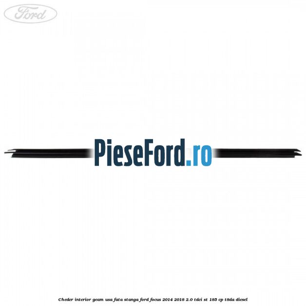 Cheder interior geam usa fata stanga Ford Focus 2014-2018 2.0 TDCi ST 185 cp T8DA diesel