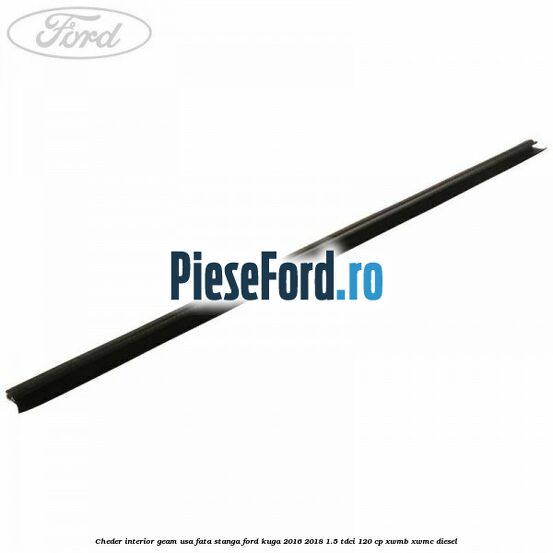 Cheder interior geam usa fata stanga Ford Kuga 2016-2018 1.5 TDCi 120 cp XWMB, XWMC diesel