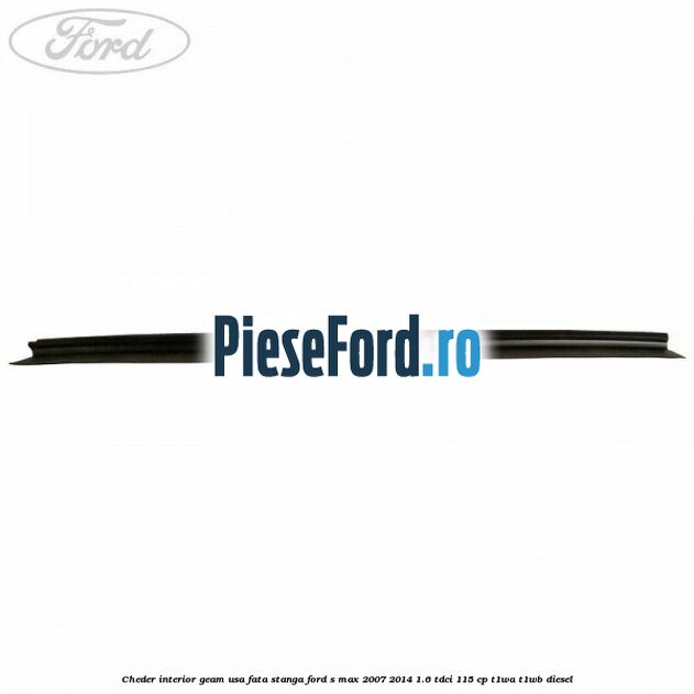 Cheder interior geam usa fata stanga Ford S-Max 2007-2014 1.6 TDCi 115 cp T1WA, T1WB diesel
