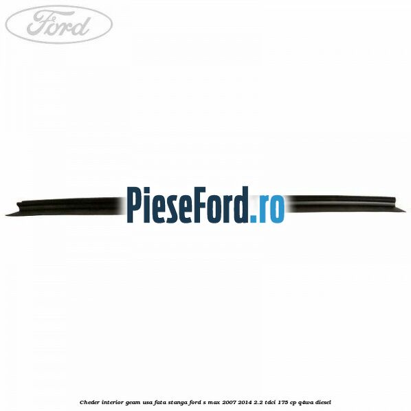 Cheder interior geam usa fata stanga Ford S-Max 2007-2014 2.2 TDCi 175 cp Q4WA diesel