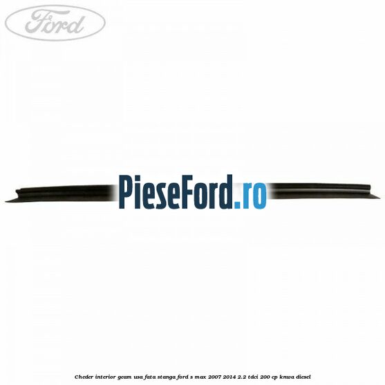 Cheder interior geam usa fata stanga Ford S-Max 2007-2014 2.2 TDCi 200 cp KNWA diesel