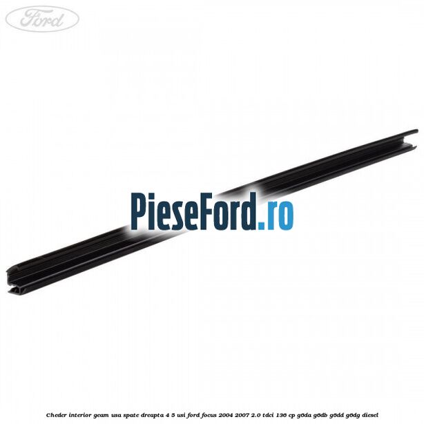 Cheder interior geam usa spate dreapta 4/5 usi Ford Focus 2004-2007 2.0 TDCi 136 cp G6DA, G6DB, G6DD, G6DG diesel