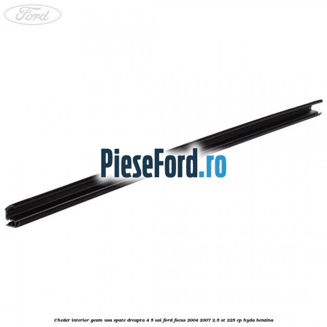 Cheder interior geam usa spate dreapta 4/5 usi Ford Focus 2004-2007 2.5 ST 225 cp HYDA benzina