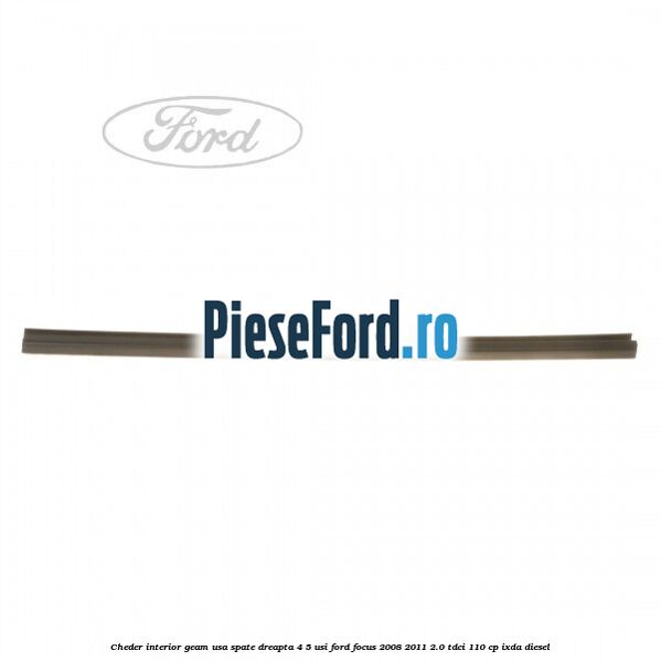 Cheder interior geam usa spate dreapta 4/5 usi Ford Focus 2008-2011 2.0 TDCi 110 cp Cheder interior geam usa spate dreapta 4/5 usi Ford Focus 2008-2011 2.0 TDCi 110 cp IXDA diesel