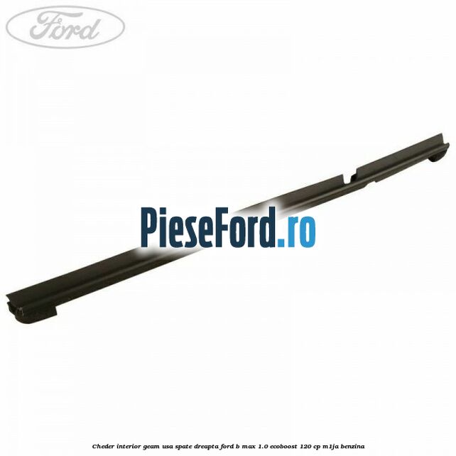 Cheder interior geam usa spate dreapta Ford B-Max 1.0 EcoBoost 120 cp M1JA benzina