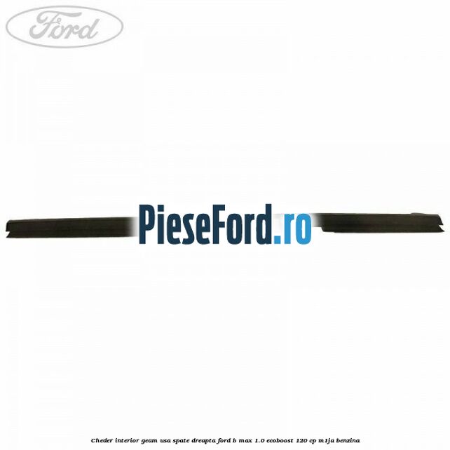 Cheder interior geam usa spate dreapta Ford B-Max 1.0 EcoBoost 120 cp M1JA benzina