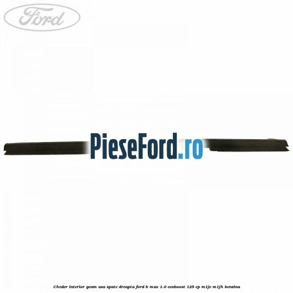 Cheder interior geam usa spate dreapta Ford B-Max 1.0 EcoBoost 125 cp M1JE, M1JH benzina