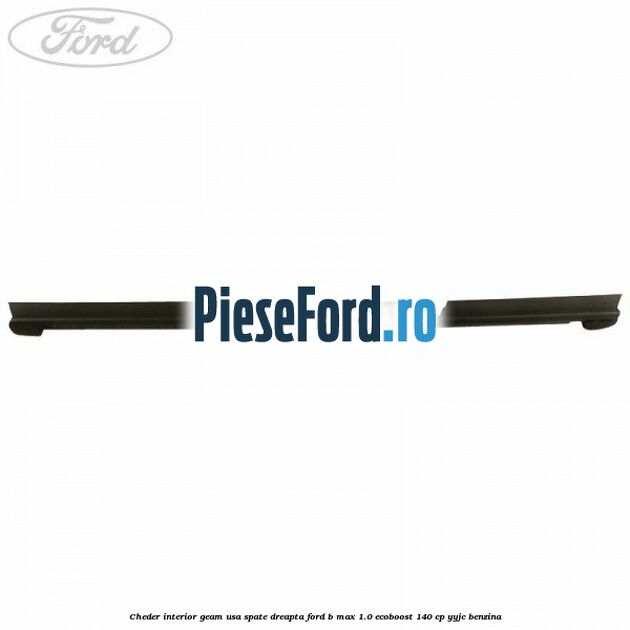 Cheder interior geam usa spate dreapta Ford B-Max 1.0 EcoBoost 140 cp YYJC benzina