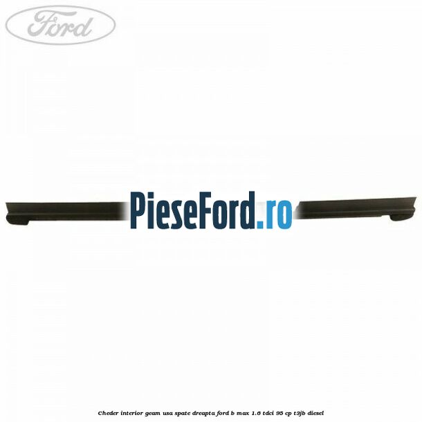Cheder interior geam usa spate dreapta Ford B-Max 1.6 TDCi 95 cp T3JB diesel