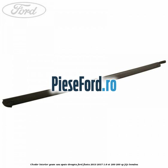 Cheder interior geam usa spate dreapta Ford Fiesta 2013-2017 1.6 ST 200 200 cp JTJC benzina