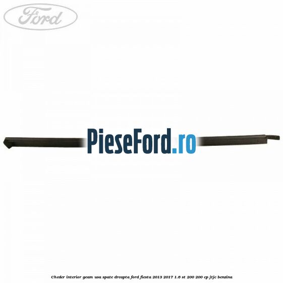 Cheder interior geam usa spate dreapta Ford Fiesta 2013-2017 1.6 ST 200 200 cp JTJC benzina