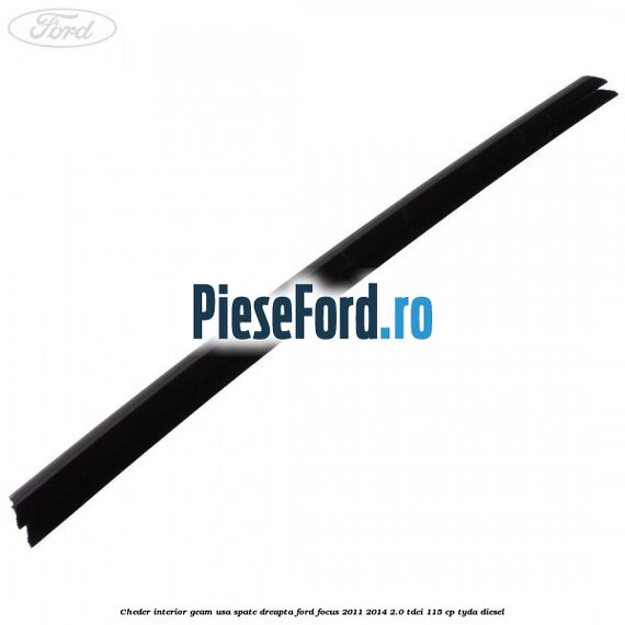 Cheder interior geam usa spate dreapta Ford Focus 2011-2014 2.0 TDCi 115 cp TYDA diesel