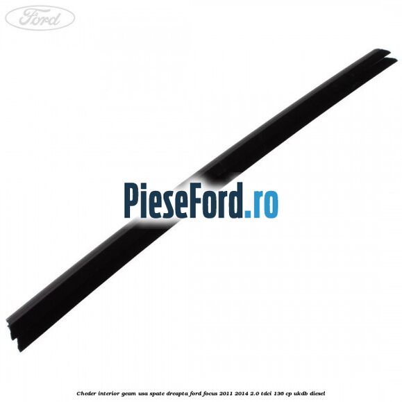 Cheder interior geam usa spate dreapta Ford Focus 2011-2014 2.0 TDCi 136 cp UKDB diesel