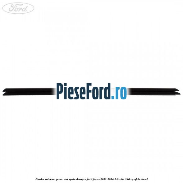 Cheder interior geam usa spate dreapta Ford Focus 2011-2014 2.0 TDCi 140 cp UFDB diesel