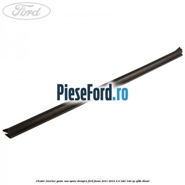 Cheder interior geam usa spate dreapta Ford Focus 2011-2014 2.0 TDCi 140 cp UFDB diesel