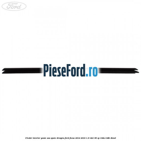 Cheder interior geam usa spate dreapta Ford Focus 2014-2018 1.6 TDCi 95 cp Cheder interior geam usa spate dreapta Ford Focus 2014-2018 1.6 TDCi 95 cp T3DA, T3DB diesel