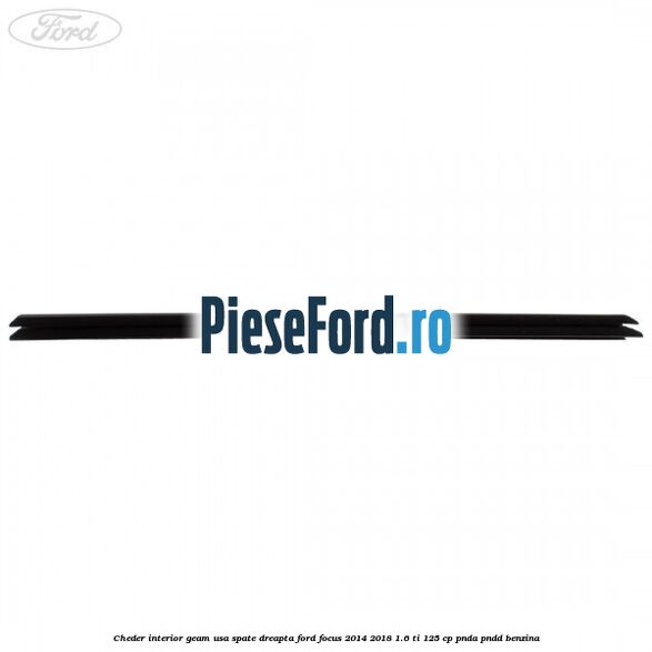 Cheder interior geam usa spate dreapta Ford Focus 2014-2018 1.6 Ti 125 cp PNDA, PNDD benzina