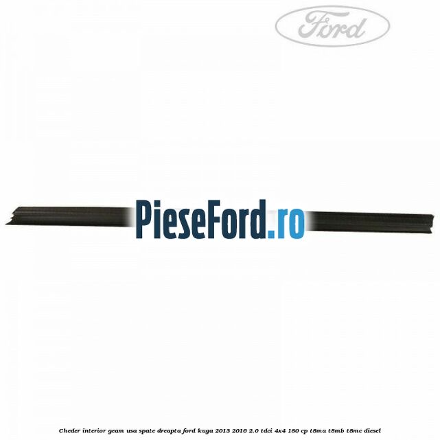 Cheder interior geam usa spate dreapta Ford Kuga 2013-2016 2.0 TDCi 4x4 180 cp T8MA, T8MB, T8MC diesel