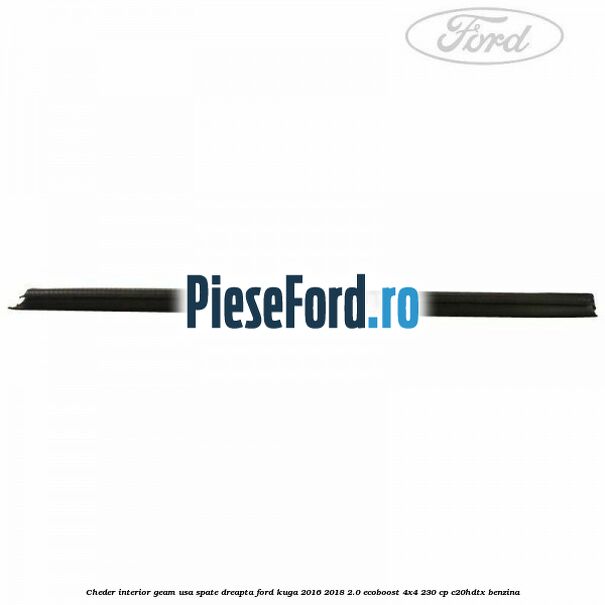 Cheder interior geam usa spate dreapta Ford Kuga 2016-2018 2.0 EcoBoost 4x4 230 cp C20HDTX benzina