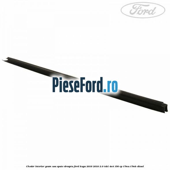 Cheder interior geam usa spate dreapta Ford Kuga 2016-2018 2.0 TDCi 4x4 150 cp T7MA, T7MB diesel