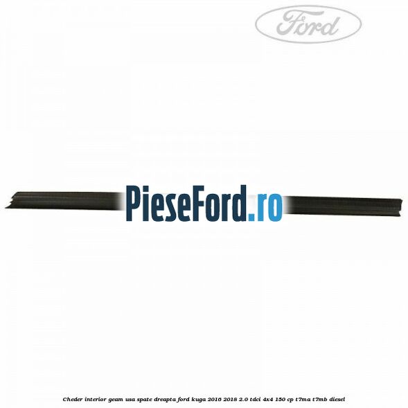 Cheder interior geam usa spate dreapta Ford Kuga 2016-2018 2.0 TDCi 4x4 150 cp T7MA, T7MB diesel