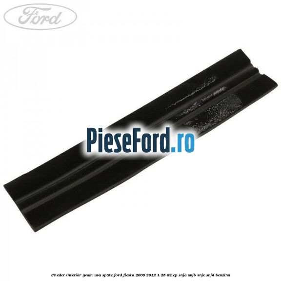 Cheder interior geam usa spate Ford Fiesta 2008-2012 1.25 82 cp SNJA, SNJB, SNJC, SNJD benzina