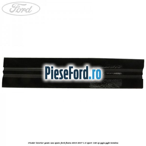 Cheder interior geam usa spate Ford Fiesta 2013-2017 1.0 Sport 140 cp YYJA, YYJB benzina