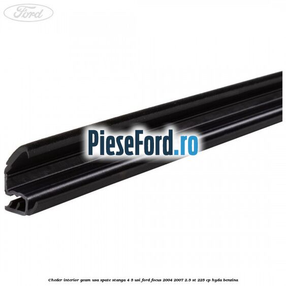 Cheder interior geam usa spate stanga 4/5 usi Ford Focus 2004-2007 2.5 ST 225 cp HYDA benzina