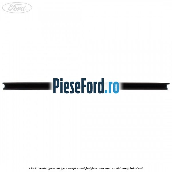 Cheder interior geam usa spate stanga 4/5 usi Ford Focus 2008-2011 2.0 TDCi 110 cp IXDA diesel