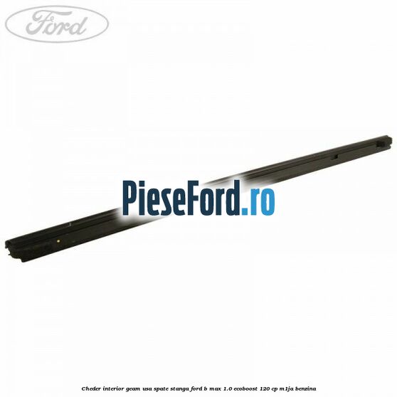 Cheder interior geam usa spate stanga Ford B-Max 1.0 EcoBoost 120 cp M1JA benzina
