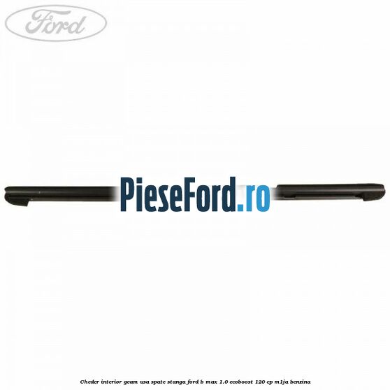 Cheder interior geam usa spate stanga Ford B-Max 1.0 EcoBoost 120 cp M1JA benzina