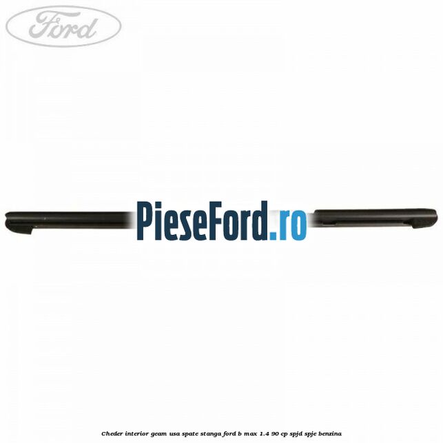 Cheder interior geam usa spate stanga Ford B-Max 1.4 90 cp SPJD, SPJE benzina