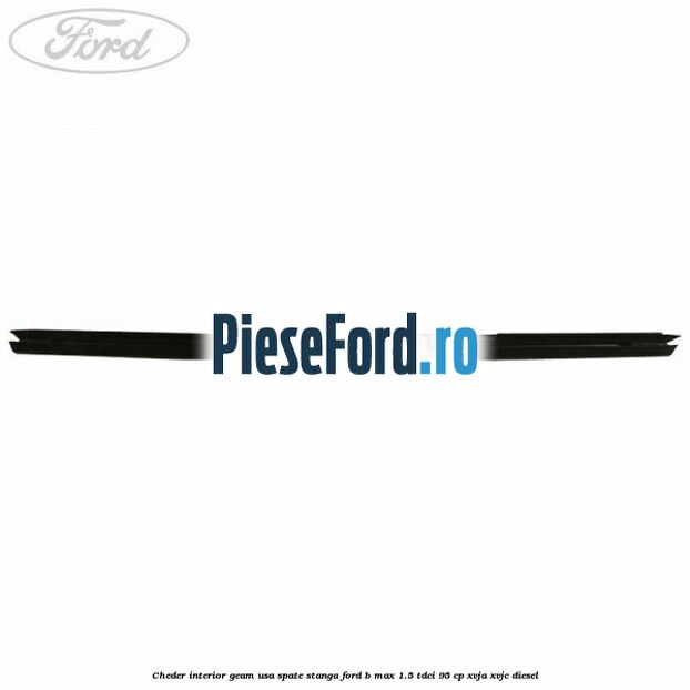 Cheder interior geam usa spate stanga Ford B-Max 1.5 TDCi 95 cp XVJA, XVJC diesel