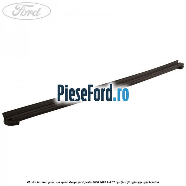Cheder interior geam usa spate stanga Ford Fiesta 2008-2012 1.4 97 cp RTJA, RTJB, SPJA, SPJC, SPJE benzina