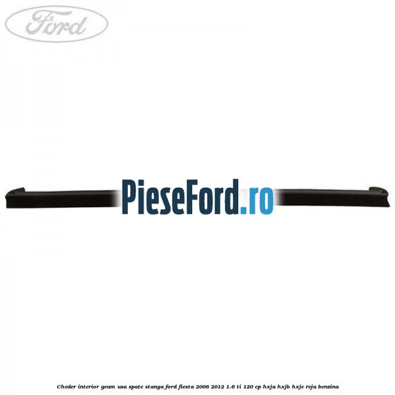 Cheder interior geam usa spate stanga Ford Fiesta 2008-2012 1.6 Ti 120 cp HXJA, HXJB, HXJE, RVJA benzina